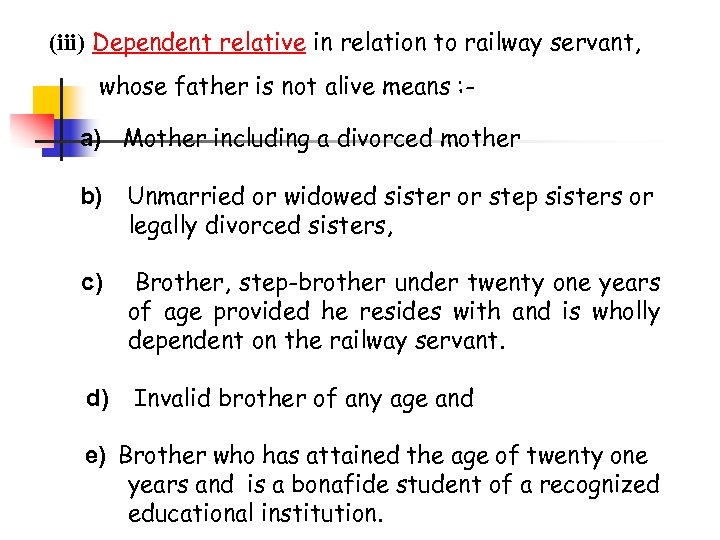 (iii) Dependent relative in relation to railway servant, whose father is not alive means