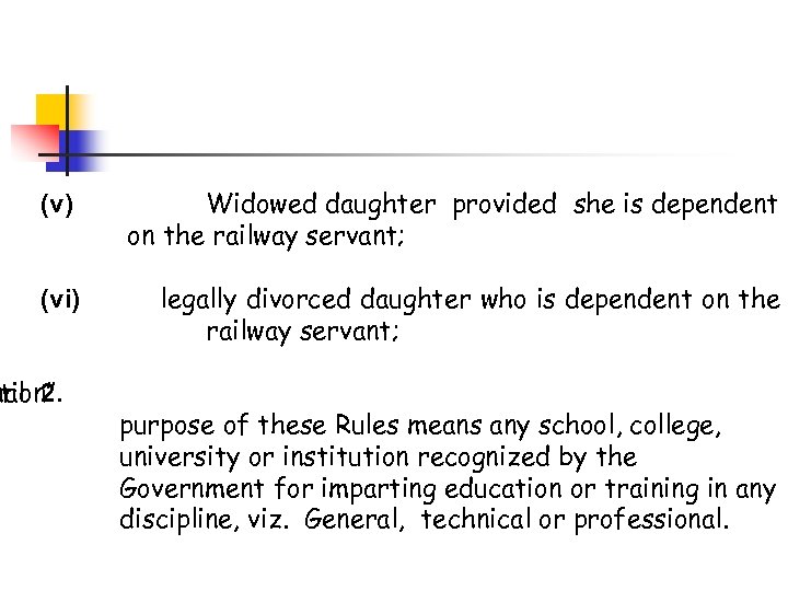 (v) Widowed daughter provided she is dependent on the railway servant; (vi) legally divorced