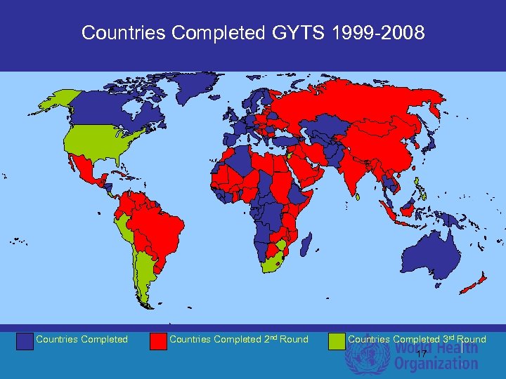 Countries Completed GYTS 1999 -2008 Countries Completed 2 nd Round Countries Completed 3 rd