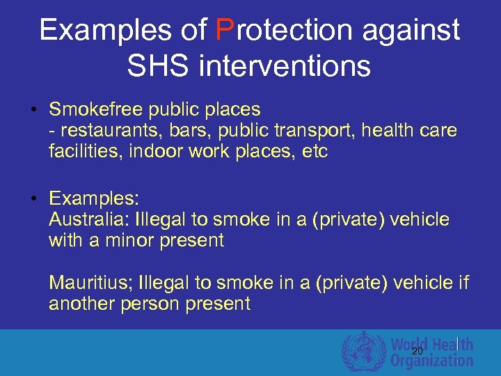 Examples of Protection against SHS interventions • Smokefree public places - restaurants, bars, public