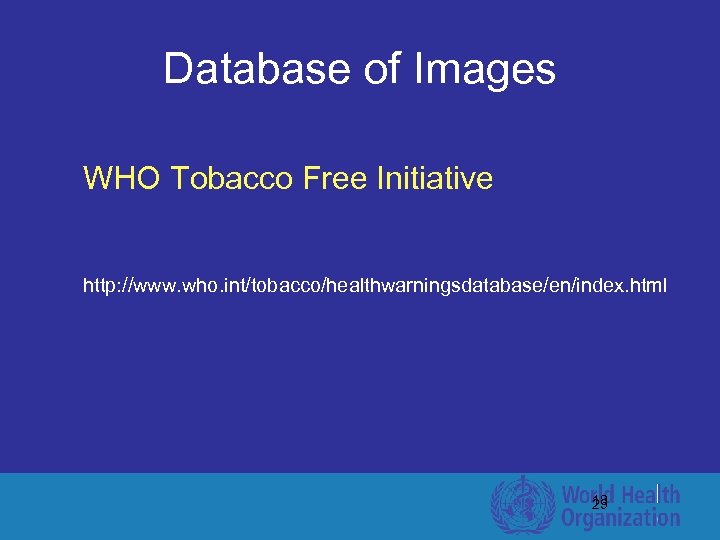 Database of Images WHO Tobacco Free Initiative http: //www. who. int/tobacco/healthwarningsdatabase/en/index. html 18 25