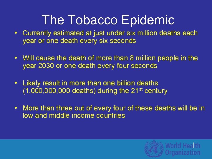 The Tobacco Epidemic • Currently estimated at just under six million deaths each year