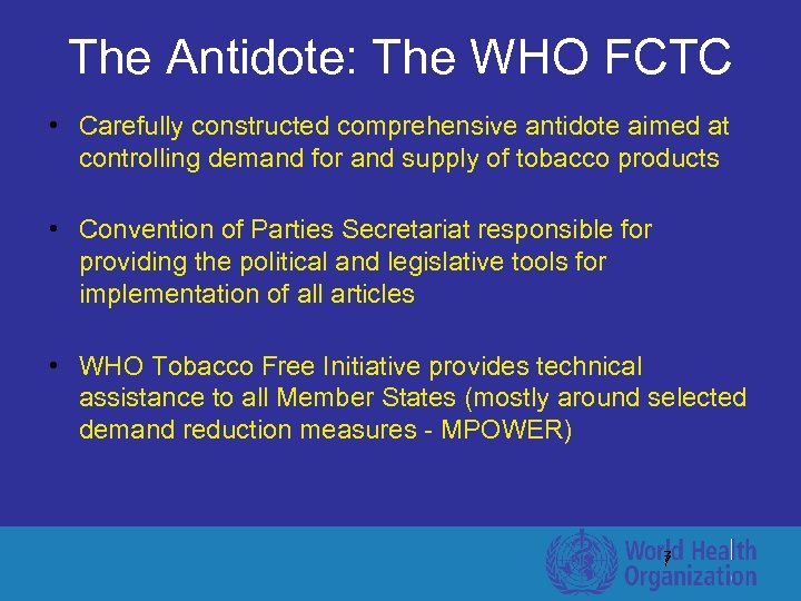 The Antidote: The WHO FCTC • Carefully constructed comprehensive antidote aimed at controlling demand