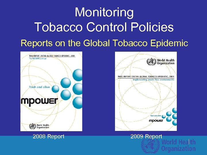 Monitoring Tobacco Control Policies Reports on the Global Tobacco Epidemic 2008 Report 2009 Report