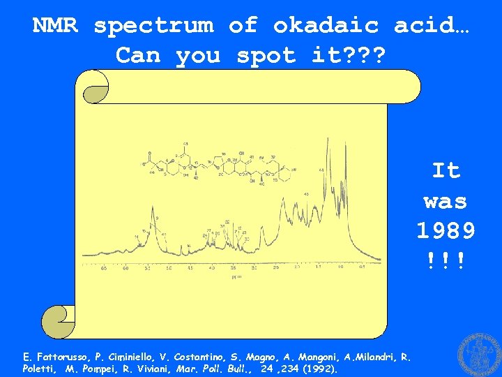 NMR spectrum of okadaic acid… Can you spot it? ? ? It was 1989