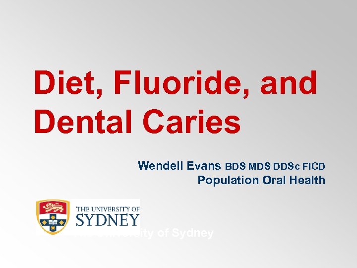 Diet, Fluoride, and Dental Caries Wendell Evans BDS MDS DDSc FICD Population Oral Health