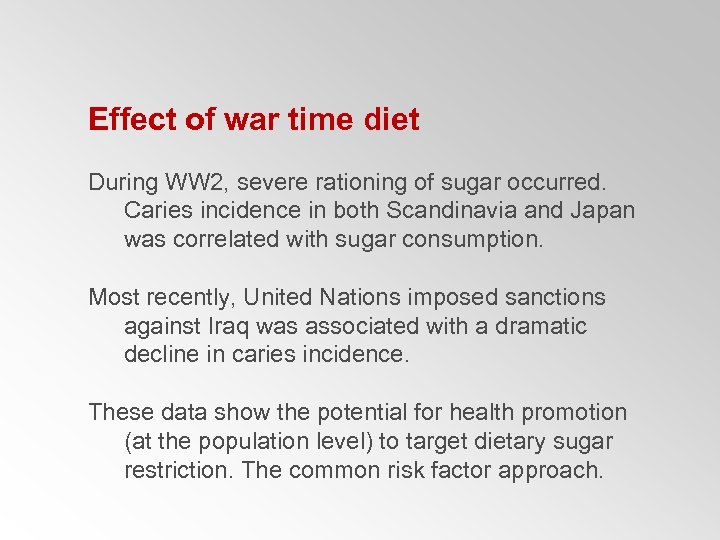 Effect of war time diet During WW 2, severe rationing of sugar occurred. Caries