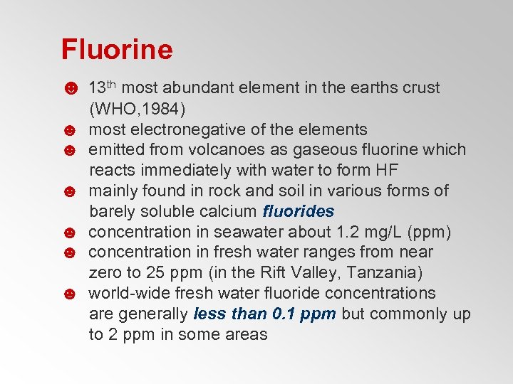 Fluorine ☻ 13 th most abundant element in the earths crust (WHO, 1984) ☻