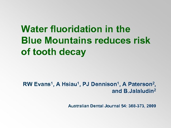 Water fluoridation in the Blue Mountains reduces risk of tooth decay RW Evans 1,