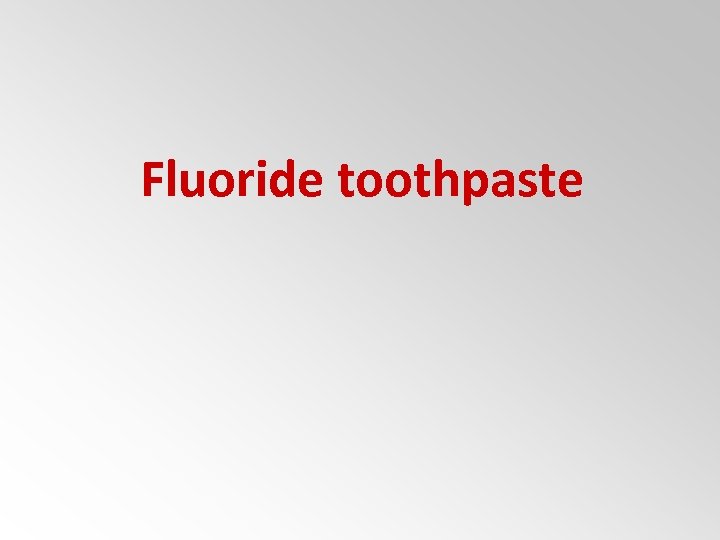 Fluoride toothpaste 