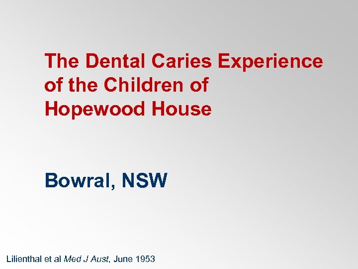 The Dental Caries Experience of the Children of Hopewood House Bowral, NSW Lilienthal et