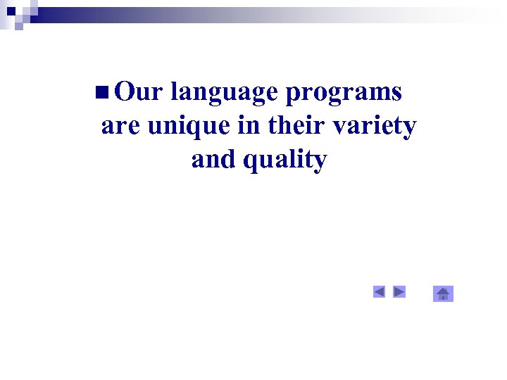 n Our language programs are unique in their variety and quality 