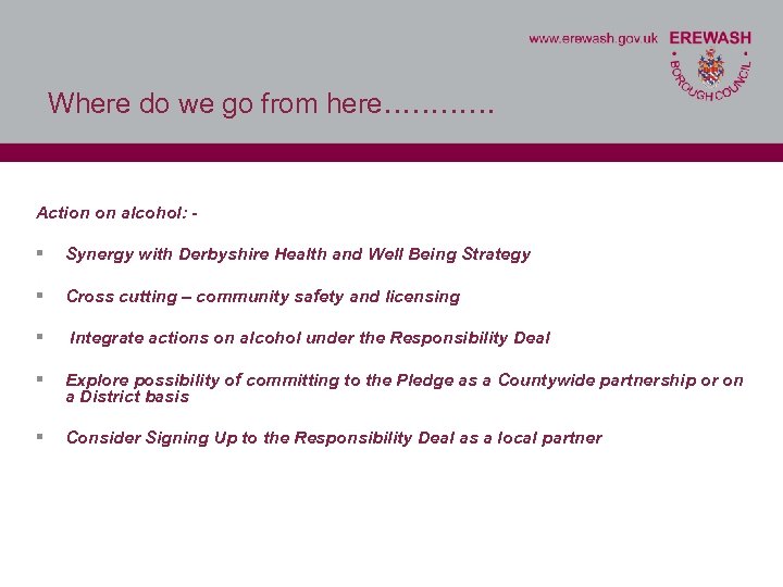 Where do we go from here………… Action on alcohol: - § Synergy with Derbyshire