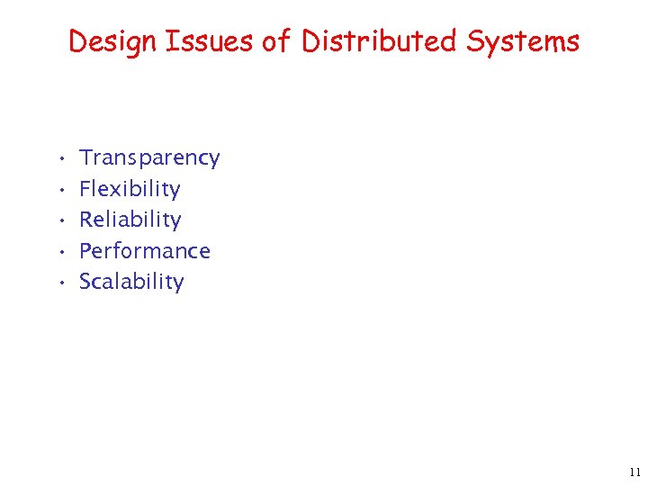 Design Issues of Distributed Systems • • • Transparency Flexibility Reliability Performance Scalability 11