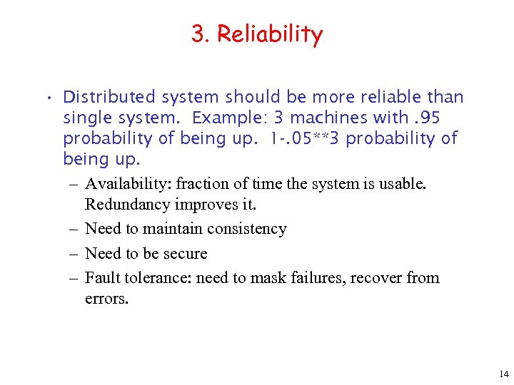 3. Reliability • Distributed system should be more reliable than single system. Example: 3