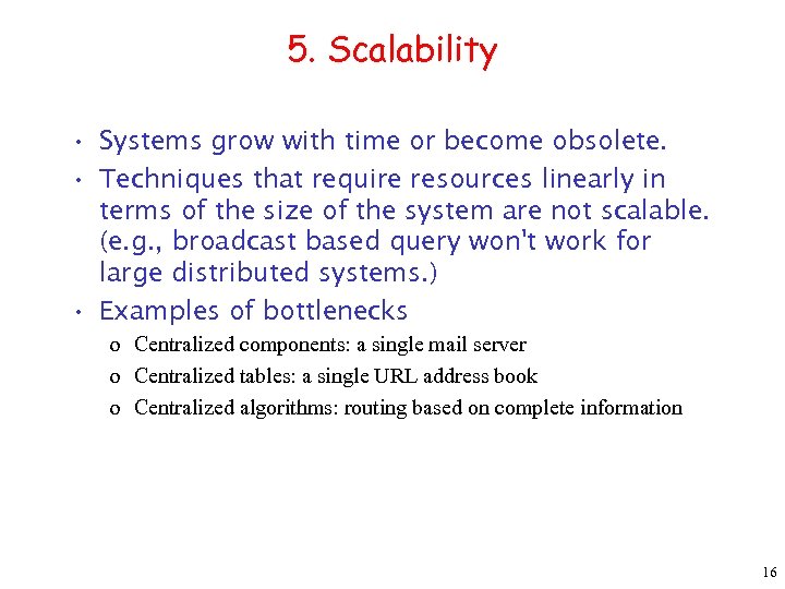 5. Scalability • Systems grow with time or become obsolete. • Techniques that require