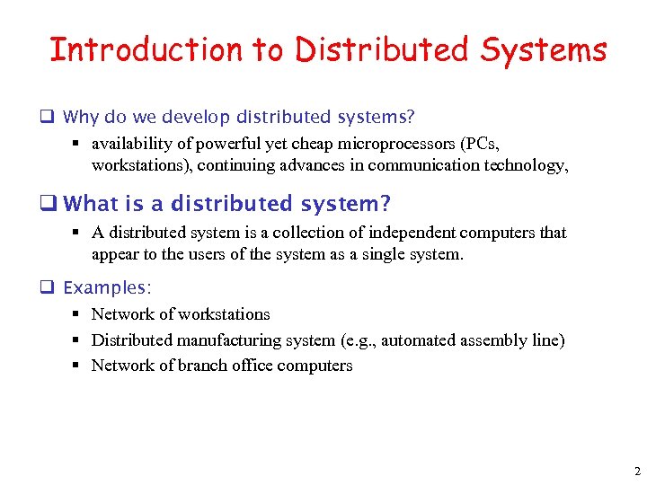 Introduction to Distributed Systems q Why do we develop distributed systems? § availability of