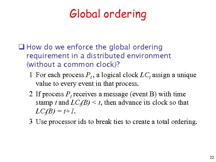 Global ordering q How do we enforce the global ordering requirement in a distributed