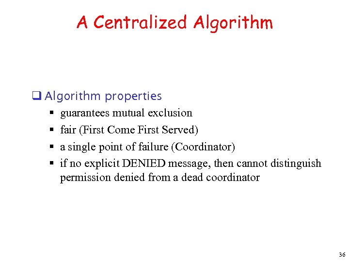 A Centralized Algorithm q Algorithm properties § guarantees mutual exclusion § fair (First Come