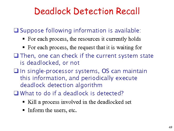 Deadlock Detection Recall q Suppose following information is available: § For each process, the