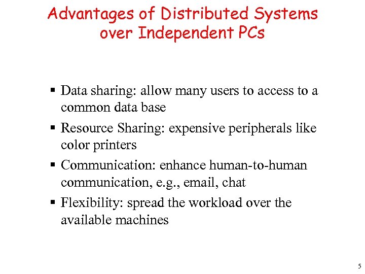 Advantages of Distributed Systems over Independent PCs § Data sharing: allow many users to