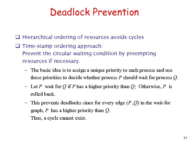 Deadlock Prevention q Hierarchical ordering of resources avoids cycles q Time-stamp ordering approach: Prevent