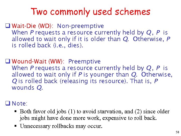 Two commonly used schemes q Wait-Die (WD): Non-preemptive When P requests a resource currently