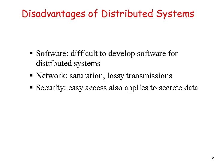 Disadvantages of Distributed Systems § Software: difficult to develop software for distributed systems §