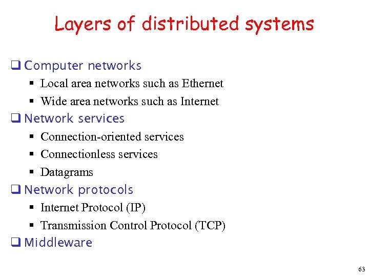 Layers of distributed systems q Computer networks § Local area networks such as Ethernet