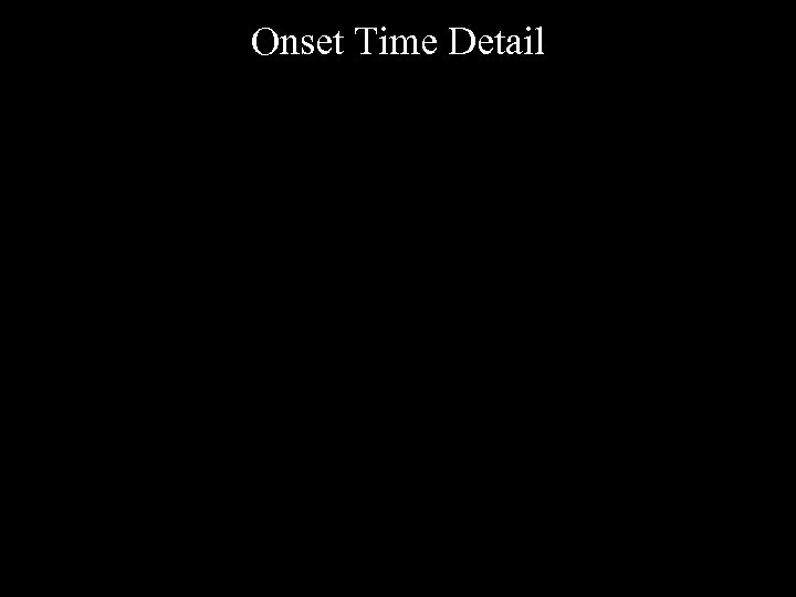 Onset Time Detail 