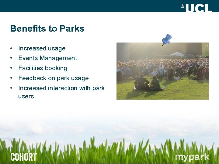 Benefits to Parks • Increased usage • Events Management • Facilities booking • Feedback