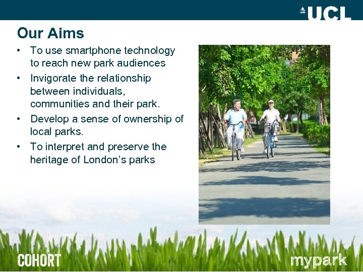 Our Aims • To use smartphone technology to reach new park audiences • Invigorate