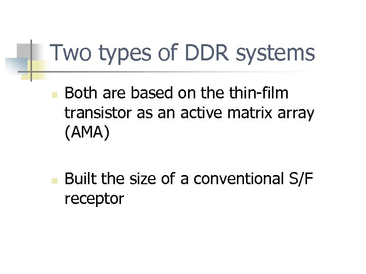 Two types of DDR systems n n Both are based on the thin-film transistor