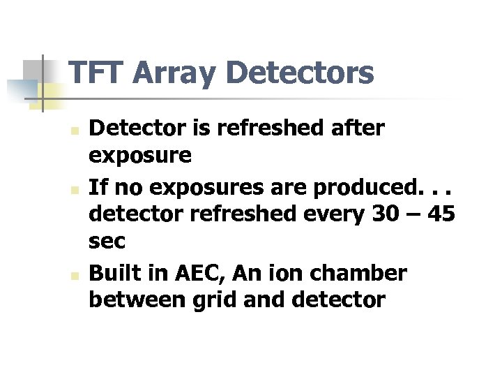 TFT Array Detectors n n n Detector is refreshed after exposure If no exposures