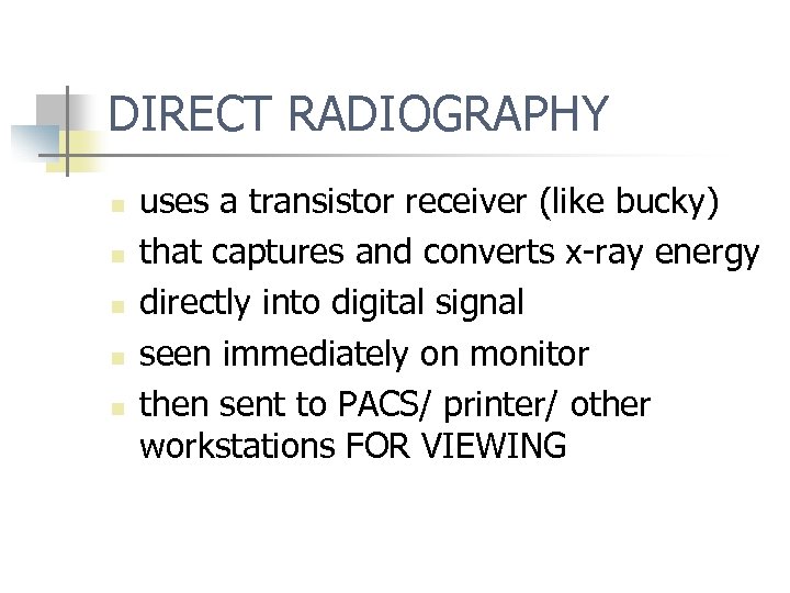 DIRECT RADIOGRAPHY n n n uses a transistor receiver (like bucky) that captures and