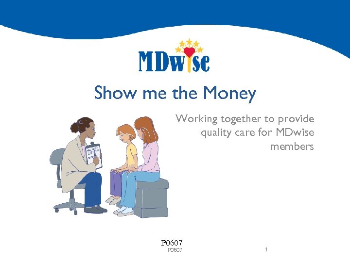 Show me the Money Working together to provide quality care for MDwise members P