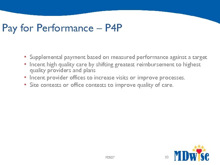 Pay for Performance – P 4 P • Supplemental payment based on measured performance