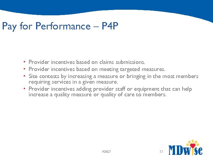 Pay for Performance – P 4 P • Provider incentives based on claims submissions.