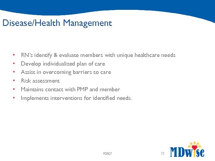 Disease/Health Management • • • RN’s identify & evaluate members with unique healthcare needs