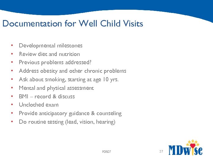 Documentation for Well Child Visits • • • Developmental milestones Review diet and nutrition