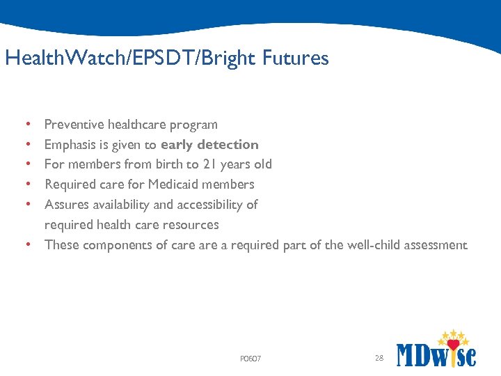 Health. Watch/EPSDT/Bright Futures Preventive healthcare program Emphasis is given to early detection For members
