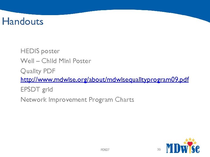 Handouts HEDIS poster Well – Child Mini Poster Quality PDF http: //www. mdwise. org/about/mdwisequalityprogram