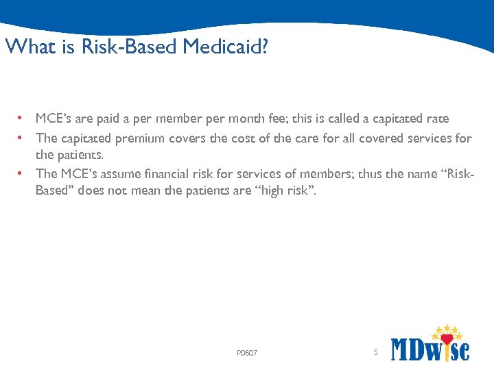 What is Risk-Based Medicaid? • MCE’s are paid a per member per month fee;