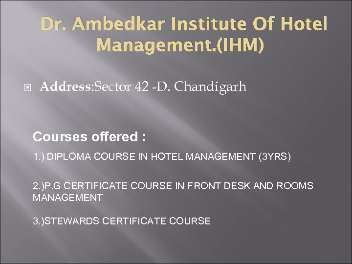 Dr. Ambedkar Institute Of Hotel Management. (IHM) Address: Sector 42 -D. Chandigarh Courses offered