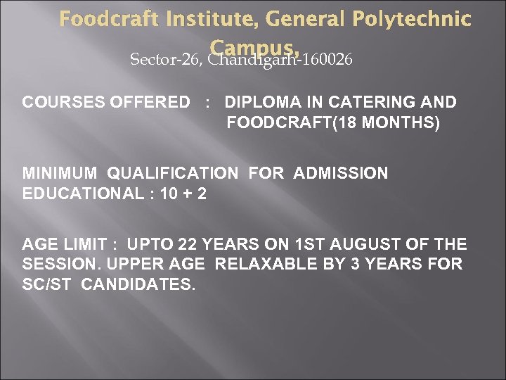 Foodcraft Institute, General Polytechnic Campus, Sector-26, Chandigarh-160026 COURSES OFFERED : DIPLOMA IN CATERING AND