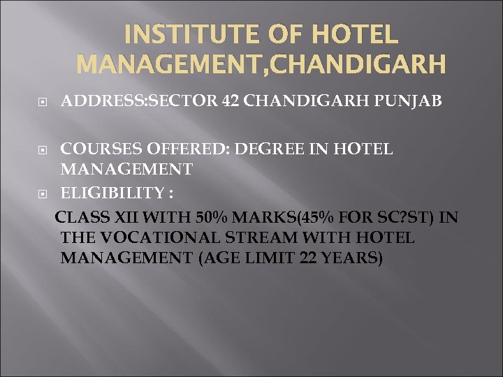 INSTITUTE OF HOTEL MANAGEMENT, CHANDIGARH ADDRESS: SECTOR 42 CHANDIGARH PUNJAB COURSES OFFERED: DEGREE IN