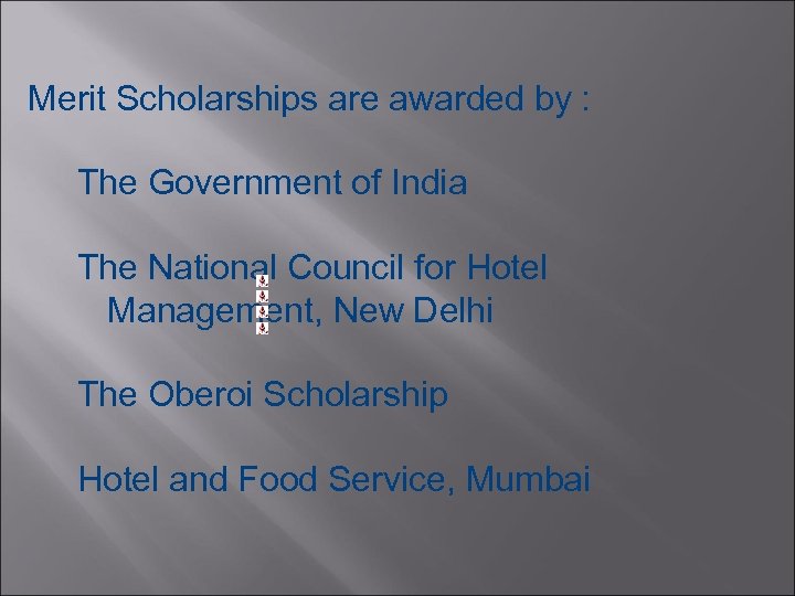 Merit Scholarships are awarded by : The Government of India The National Council for