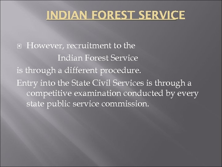 INDIAN FOREST SERVICE However, recruitment to the Indian Forest Service is through a different