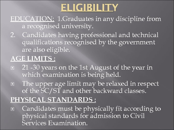 ELIGIBILITY EDUCATION: 1. Graduates in any discipline from a recognised university. 2. Candidates having