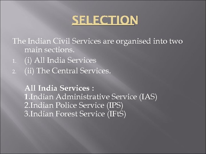 SELECTION The Indian Civil Services are organised into two main sections. 1. (i) All